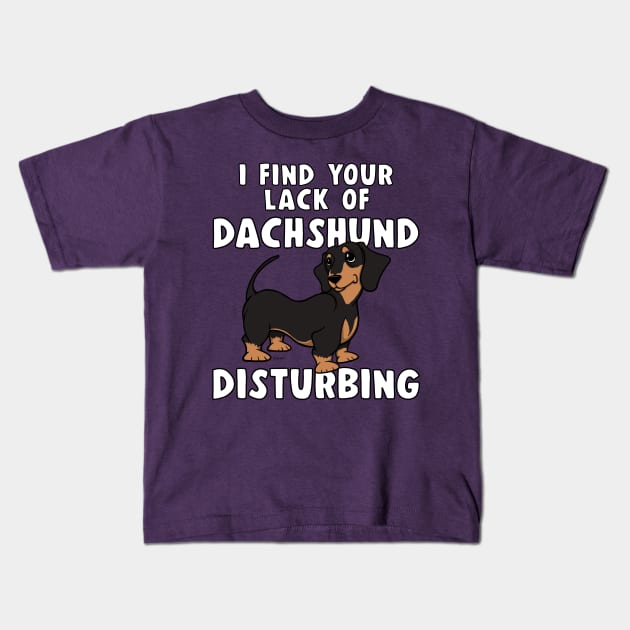 I FIND YOUR LACK OF DACHSHUND DISTURBING Black&Tan Doxie Kids T-Shirt by ScottyGaaDo